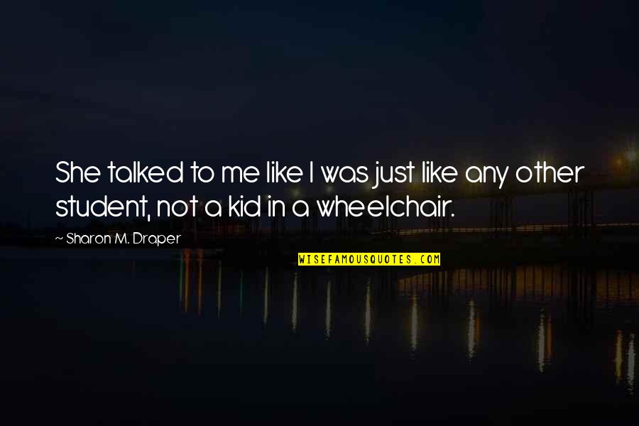 Sevani Apin Quotes By Sharon M. Draper: She talked to me like I was just