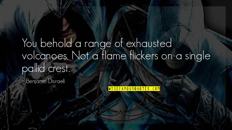 Sevara Soliyeva Quotes By Benjamin Disraeli: You behold a range of exhausted volcanoes. Not