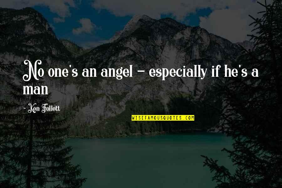 Sevareid Or Clapton Quotes By Ken Follett: No one's an angel - especially if he's