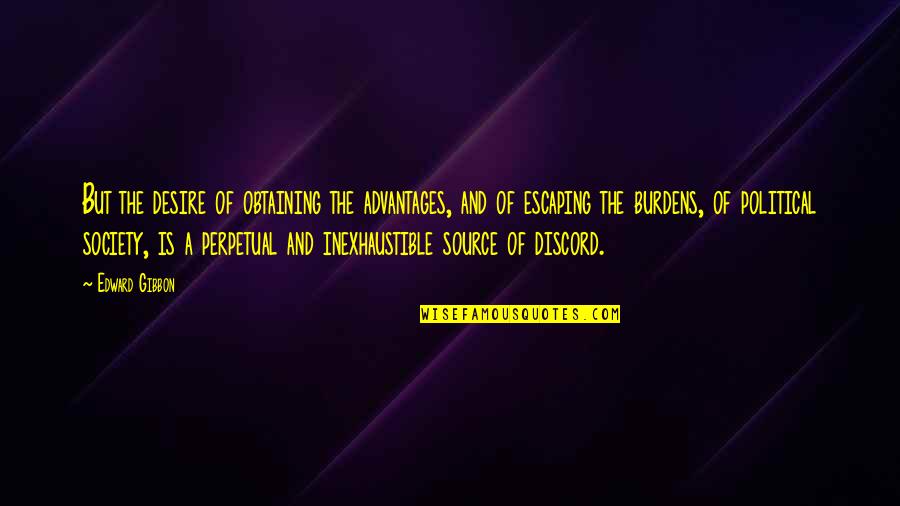 Sevcan Sini Quotes By Edward Gibbon: But the desire of obtaining the advantages, and Sevcan Sini Quotes By Edward Gibbon: But the desire of obtaining the advantages, and