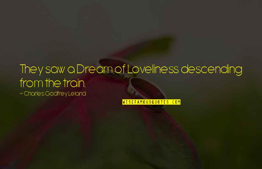 Sevdaya Giden Quotes By Charles Godfrey Leland: They saw a Dream of Loveliness descending from Sevdaya Giden Quotes By Charles Godfrey Leland: They saw a Dream of Loveliness descending from