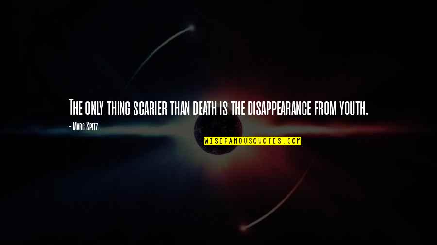 Sevdaya Giden Quotes By Marc Spitz: The only thing scarier than death is the