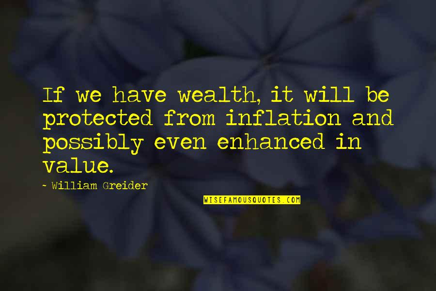 Sevdelina Quotes By William Greider: If we have wealth, it will be protected