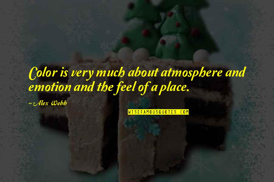 Sevdik Quotes By Alex Webb: Color is very much about atmosphere and emotion