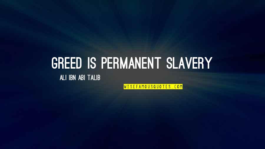 Sevdiklerinize Quotes By Ali Ibn Abi Talib: Greed is permanent slavery Sevdiklerinize Quotes By Ali Ibn Abi Talib: Greed is permanent slavery