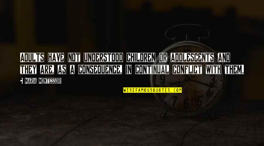 Seve Ballesteros Best Quotes By Maria Montessori: Adults have not understood children or adolescents and Seve Ballesteros Best Quotes By Maria Montessori: Adults have not understood children or adolescents and