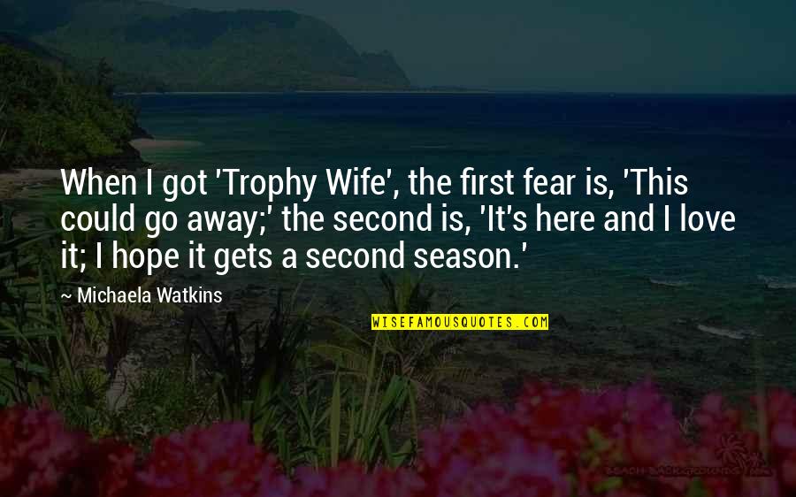 Seve Ballesteros Funny Quotes By Michaela Watkins: When I got 'Trophy Wife', the first fear Seve Ballesteros Funny Quotes By Michaela Watkins: When I got 'Trophy Wife', the first fear