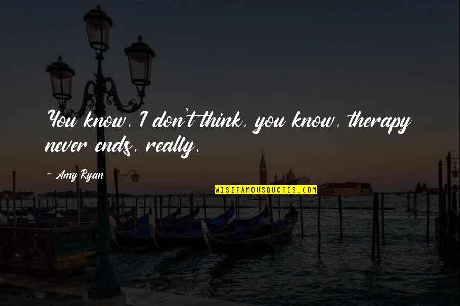 Seve Ballesteros Quotes By Amy Ryan: You know, I don't think, you know, therapy