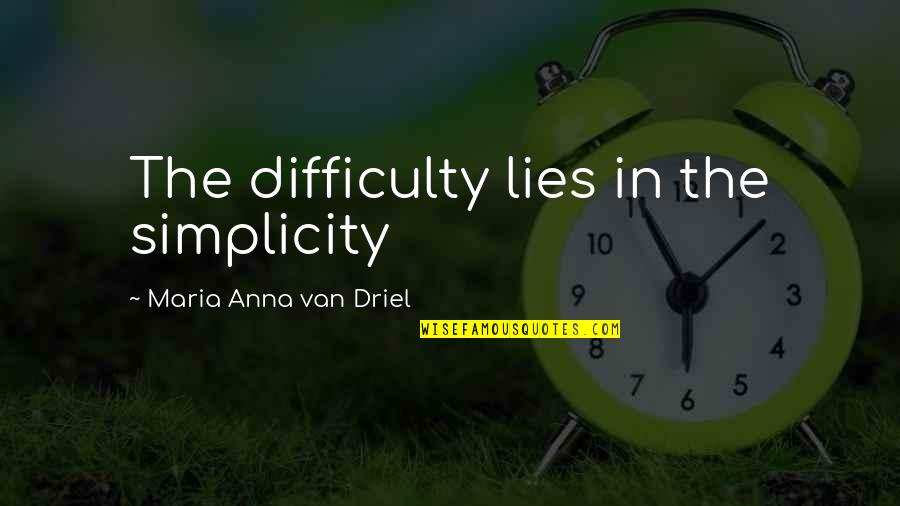 Sevece Imdb Quotes By Maria Anna Van Driel: The difficulty lies in the simplicity