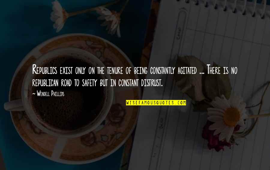 Sevemezsin Ahmet Quotes By Wendell Phillips: Republics exist only on the tenure of being Sevemezsin Ahmet Quotes By Wendell Phillips: Republics exist only on the tenure of being