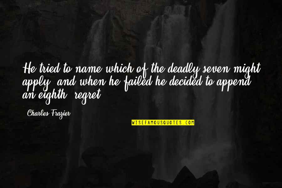 Seven Deadly Quotes By Charles Frazier: He tried to name which of the deadly Seven Deadly Quotes By Charles Frazier: He tried to name which of the deadly