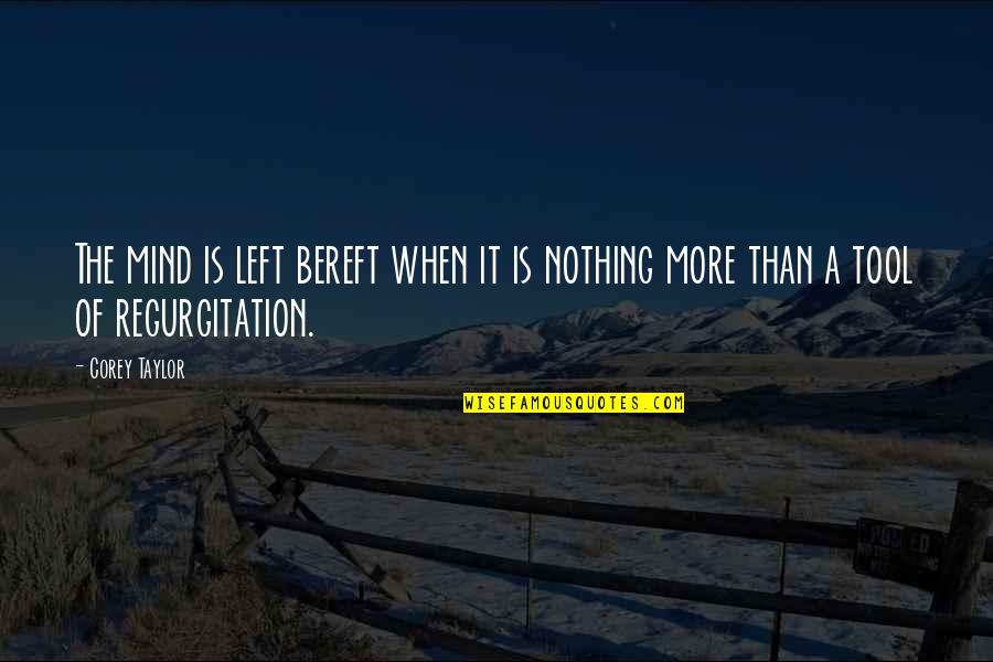 Seven Deadly Quotes By Corey Taylor: The mind is left bereft when it is
