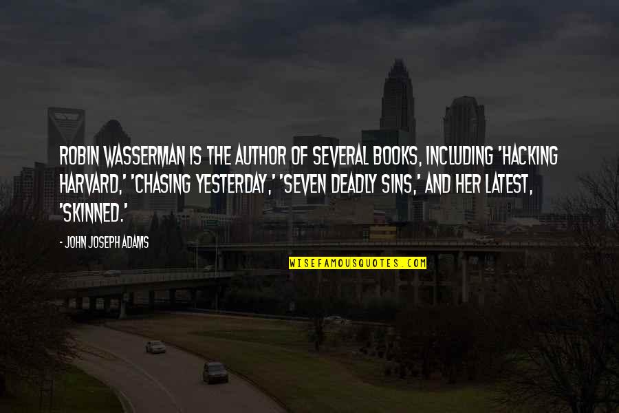 Seven Deadly Quotes By John Joseph Adams: Robin Wasserman is the author of several books, Seven Deadly Quotes By John Joseph Adams: Robin Wasserman is the author of several books,