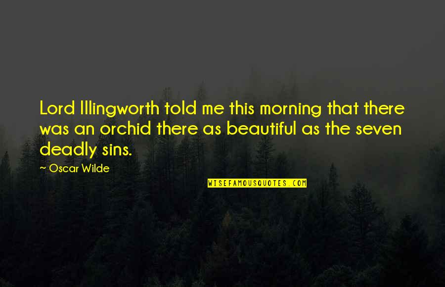 Seven Deadly Quotes By Oscar Wilde: Lord Illingworth told me this morning that there Seven Deadly Quotes By Oscar Wilde: Lord Illingworth told me this morning that there