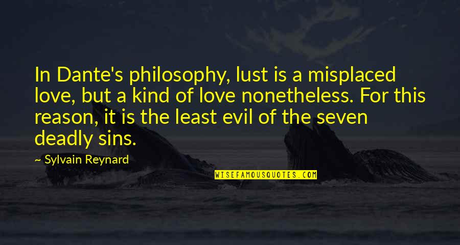 Seven Deadly Quotes By Sylvain Reynard: In Dante's philosophy, lust is a misplaced love, Seven Deadly Quotes By Sylvain Reynard: In Dante's philosophy, lust is a misplaced love,