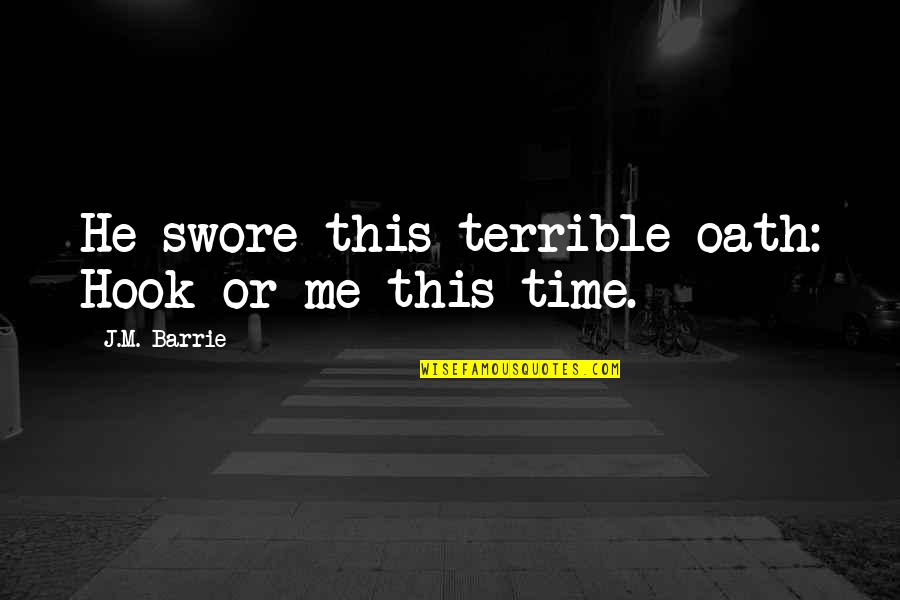 Seven Deadly Sins Elizabeth Quotes By J.M. Barrie: He swore this terrible oath: Hook or me