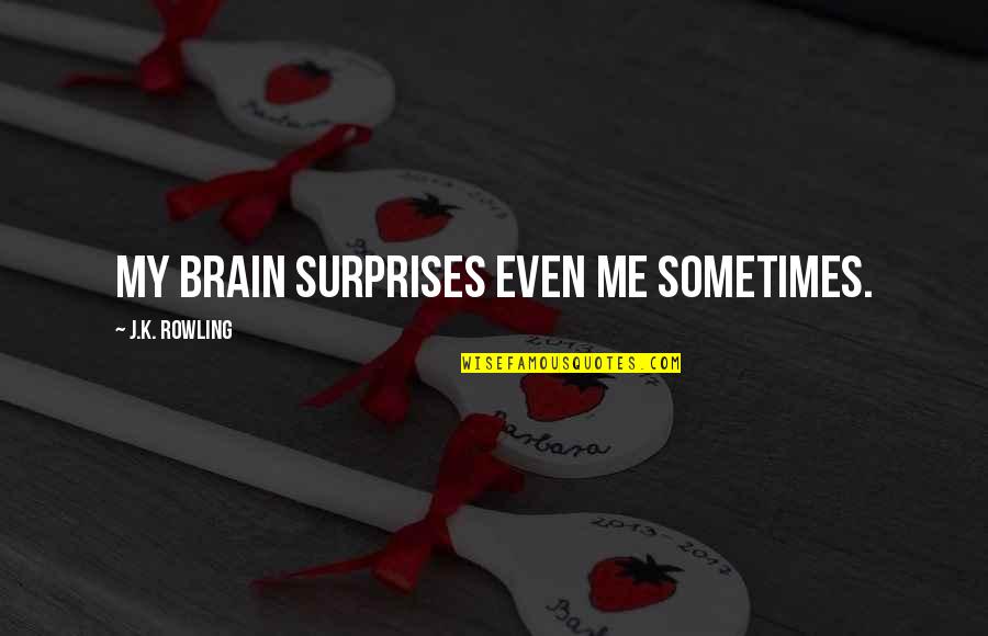 Seven Devils Quotes By J.K. Rowling: My brain surprises even me sometimes. Seven Devils Quotes By J.K. Rowling: My brain surprises even me sometimes.