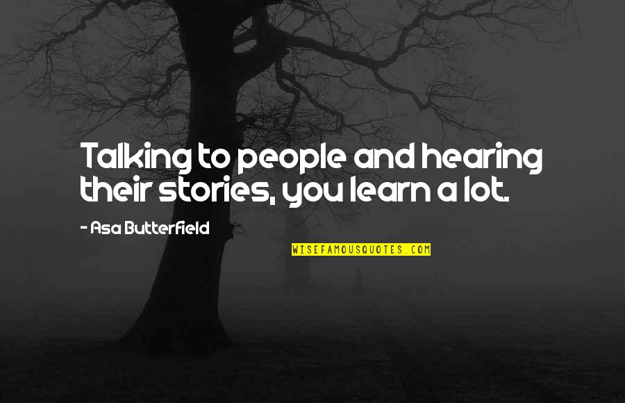 Seven Generations Native American Quote Quotes By Asa Butterfield: Talking to people and hearing their stories, you Seven Generations Native American Quote Quotes By Asa Butterfield: Talking to people and hearing their stories, you