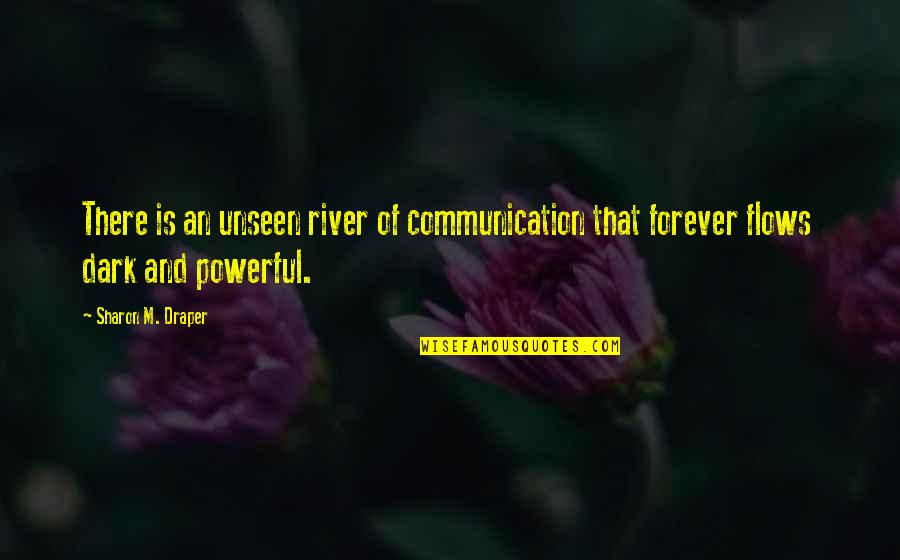Seven Generations Native American Quote Quotes By Sharon M. Draper: There is an unseen river of communication that