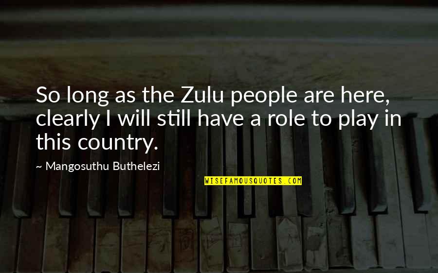 Seven Guitars Quotes By Mangosuthu Buthelezi: So long as the Zulu people are here,