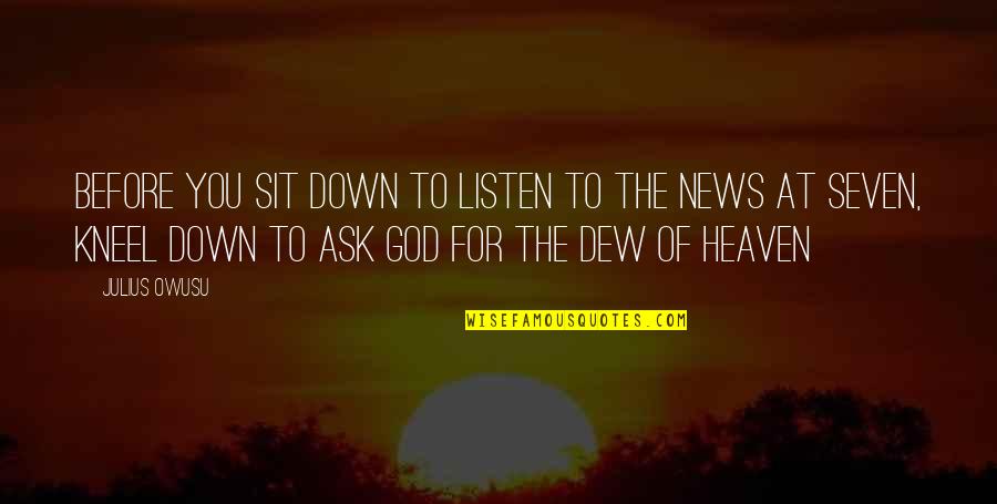 Seven In Heaven Quotes By Julius Owusu: Before you sit down to listen to the Seven In Heaven Quotes By Julius Owusu: Before you sit down to listen to the