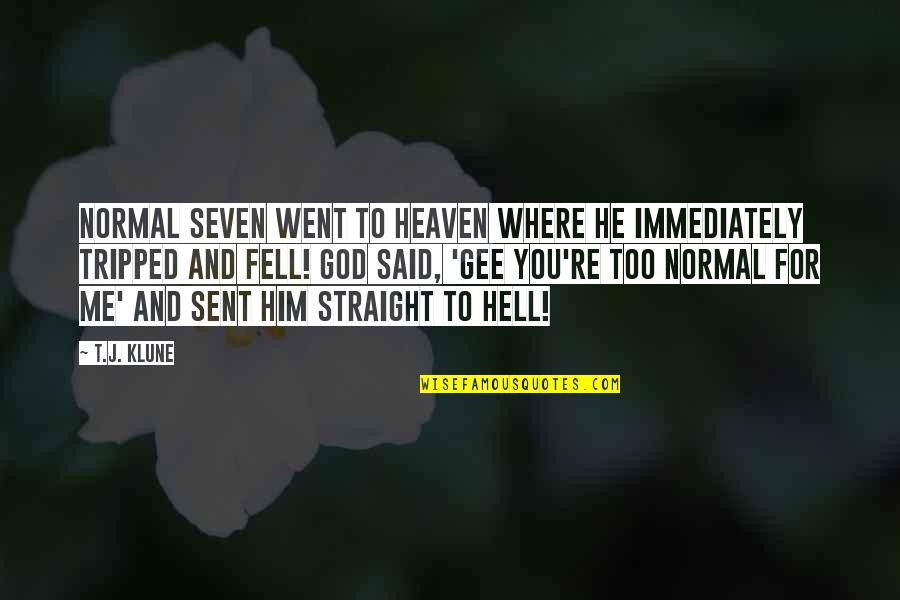 Seven In Heaven Quotes By T.J. Klune: Normal Seven went to Heaven where he immediately Seven In Heaven Quotes By T.J. Klune: Normal Seven went to Heaven where he immediately