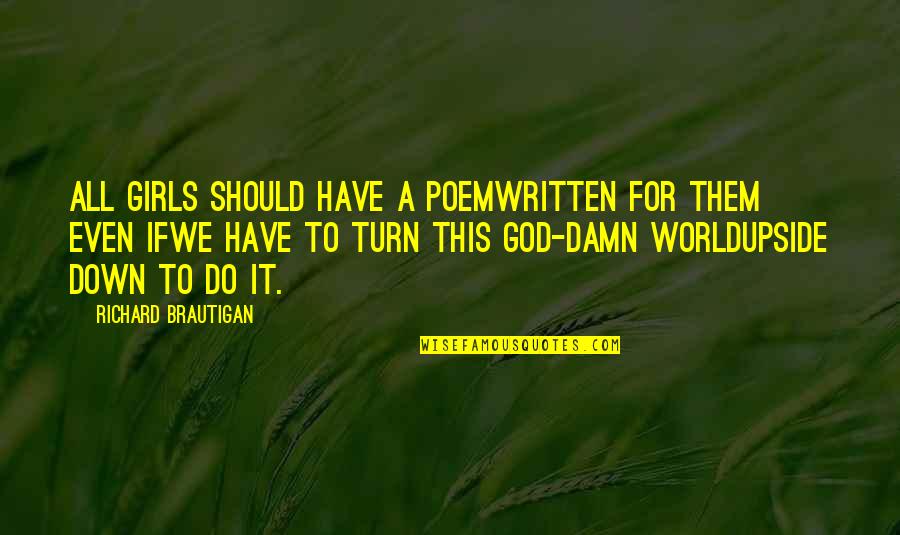 Seven Insect Quotes By Richard Brautigan: All girls should have a poemwritten for them Seven Insect Quotes By Richard Brautigan: All girls should have a poemwritten for them
