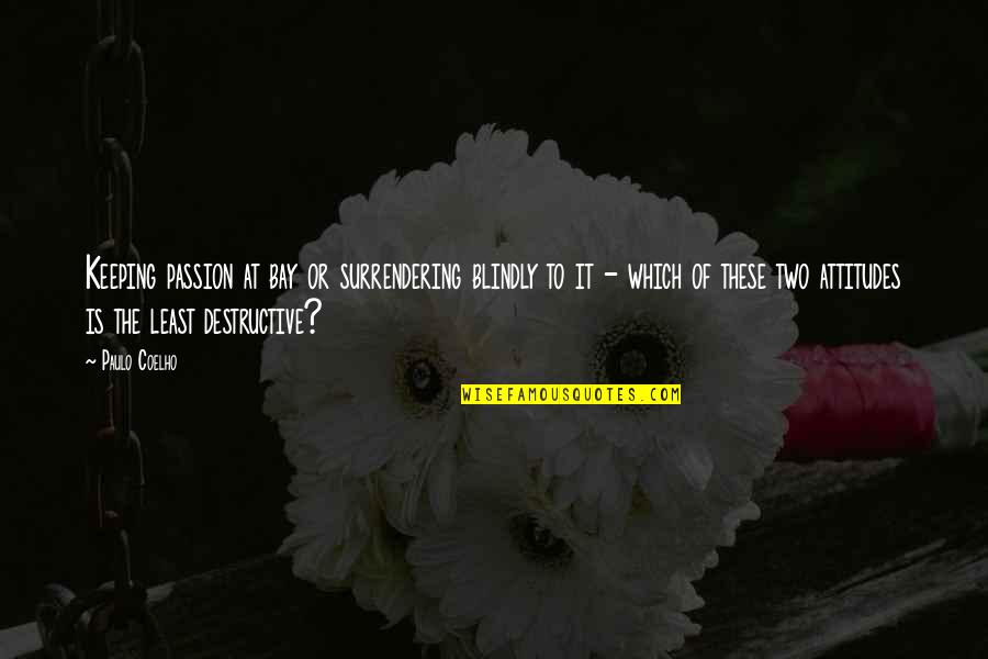 Seven Last Words Quotes By Paulo Coelho: Keeping passion at bay or surrendering blindly to Seven Last Words Quotes By Paulo Coelho: Keeping passion at bay or surrendering blindly to