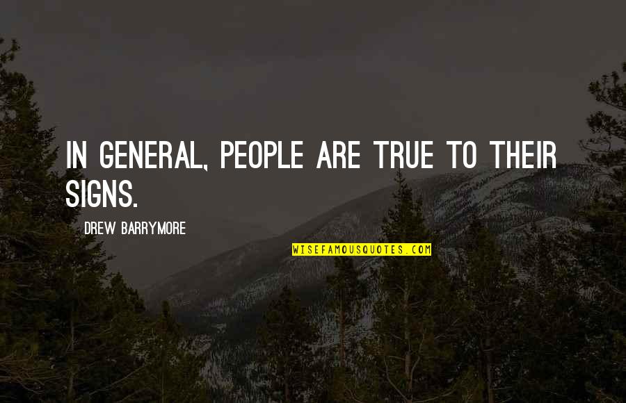 Seven Month Relationship Quotes By Drew Barrymore: In general, people are true to their signs.