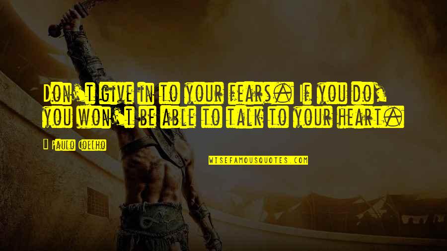 Seven Pillars Of Wisdom Best Quotes By Paulo Coelho: Don't give in to your fears. If you