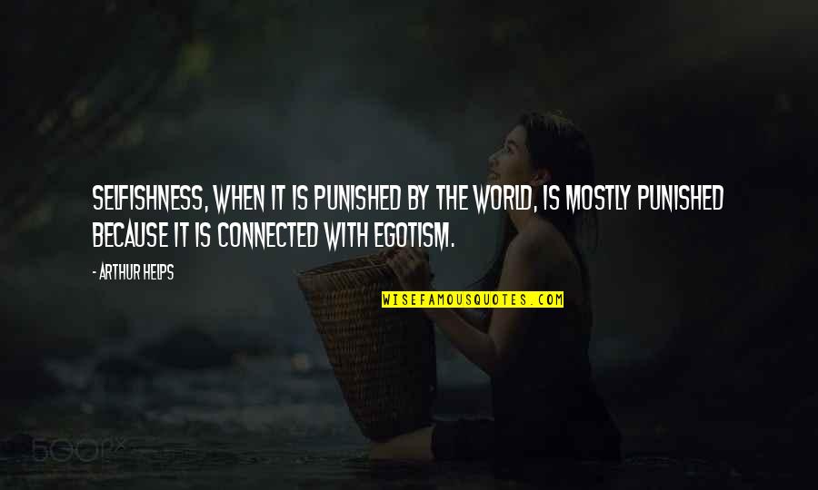 Seven Pillars Of Wisdom Quotes By Arthur Helps: Selfishness, when it is punished by the world, Seven Pillars Of Wisdom Quotes By Arthur Helps: Selfishness, when it is punished by the world,