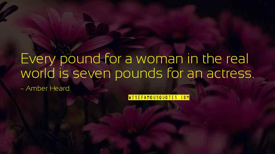Seven Pound Quotes By Amber Heard: Every pound for a woman in the real