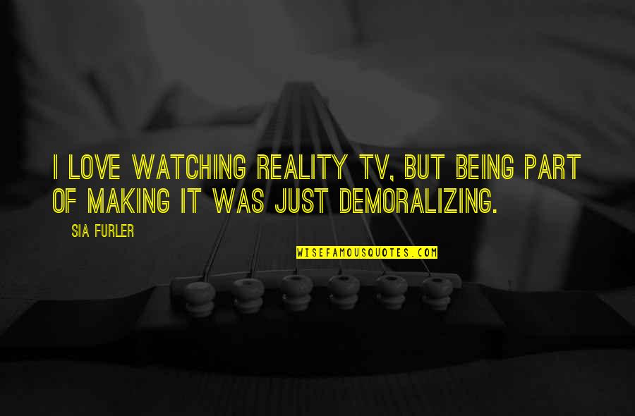 Seven Psychopaths Zachariah Quotes By Sia Furler: I love watching reality TV, but being part