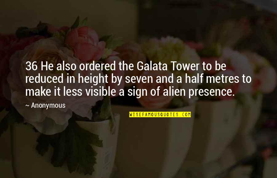 Seven Quotes By Anonymous: 36 He also ordered the Galata Tower to