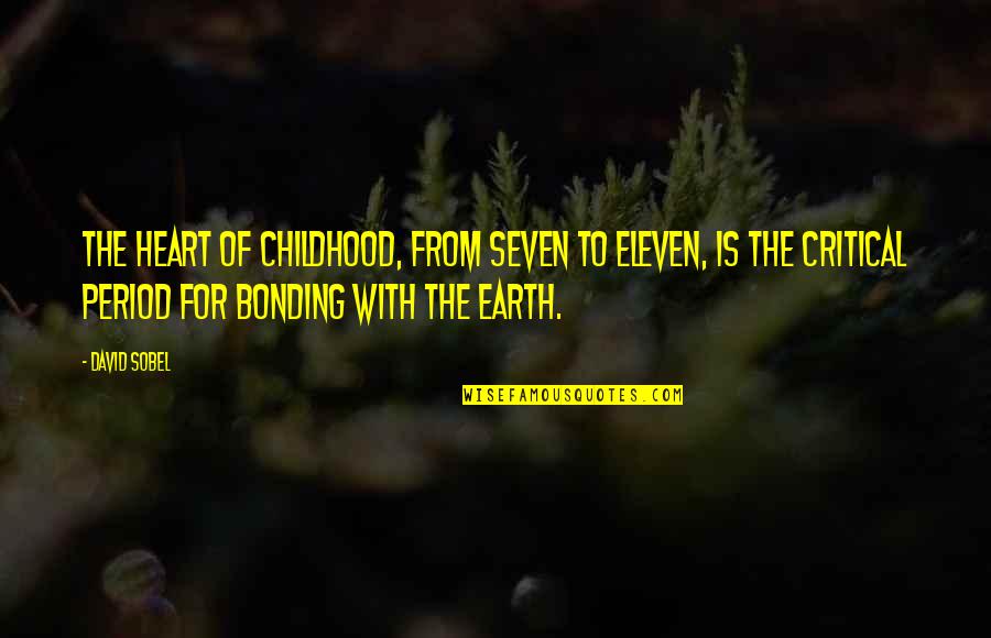 Seven Quotes By David Sobel: The heart of childhood, from seven to eleven,