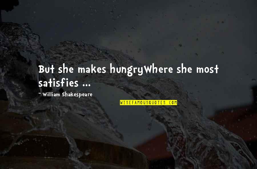 Seven Sages Of Greece Quotes By William Shakespeare: But she makes hungryWhere she most satisfies ...