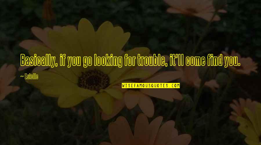 Seven Seas Shipping Quote Quotes By Estelle: Basically, if you go looking for trouble, it'll