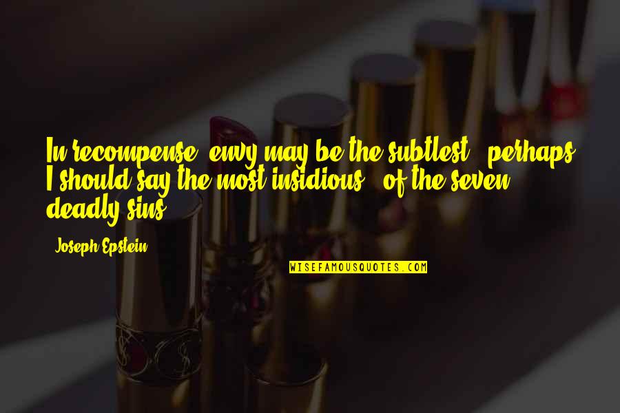 Seven Sins Quotes By Joseph Epstein: In recompense, envy may be the subtlest -