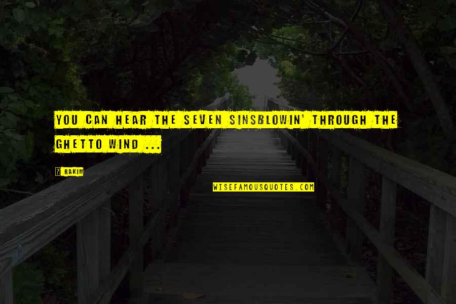 Seven Sins Quotes By Rakim: You can hear the seven sinsBlowin' through the