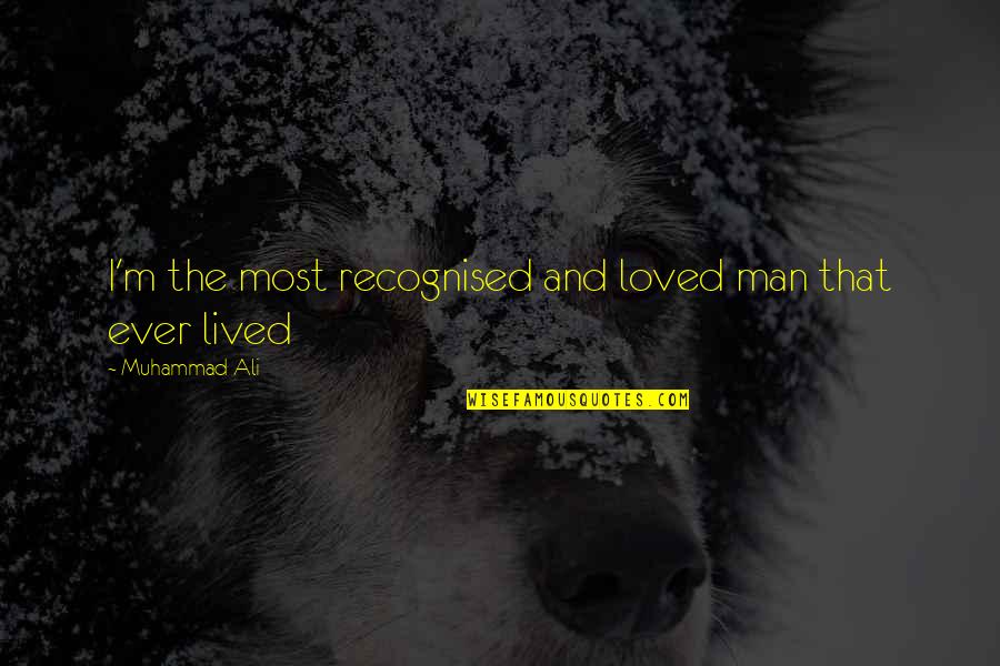 Seven Summits Quotes By Muhammad Ali: I'm the most recognised and loved man that