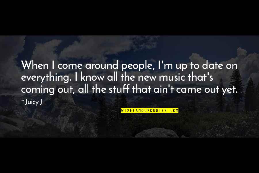 Seven Tears Into The Sea Quotes By Juicy J: When I come around people, I'm up to