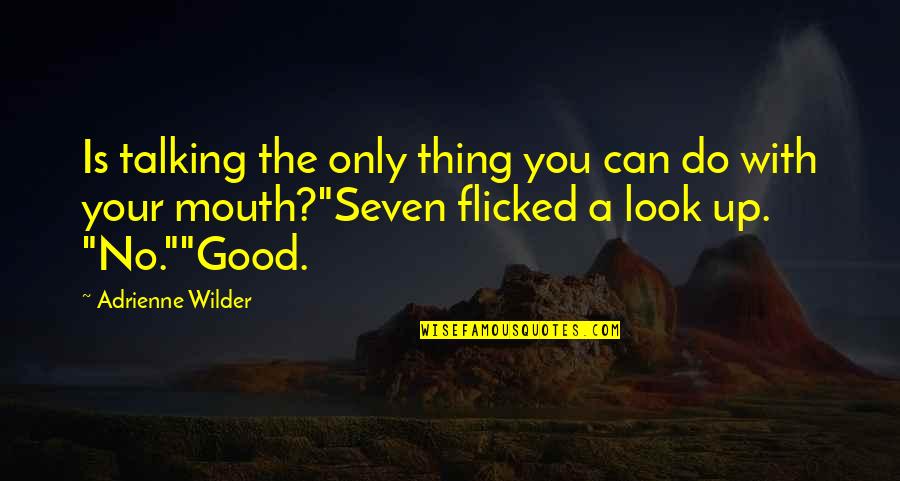 Seven Up Quotes By Adrienne Wilder: Is talking the only thing you can do Seven Up Quotes By Adrienne Wilder: Is talking the only thing you can do
