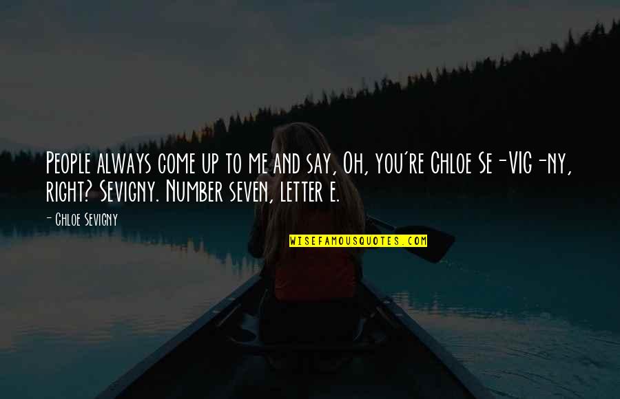Seven Up Quotes By Chloe Sevigny: People always come up to me and say, Seven Up Quotes By Chloe Sevigny: People always come up to me and say,