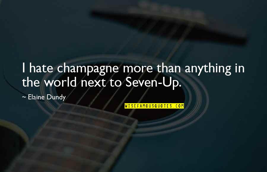 Seven Up Quotes By Elaine Dundy: I hate champagne more than anything in the