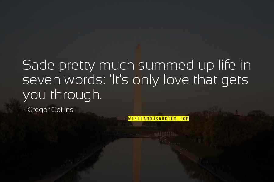 Seven Up Quotes By Gregor Collins: Sade pretty much summed up life in seven Seven Up Quotes By Gregor Collins: Sade pretty much summed up life in seven