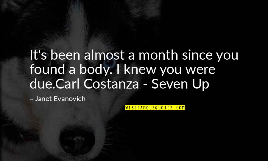 Seven Up Quotes By Janet Evanovich: It's been almost a month since you found Seven Up Quotes By Janet Evanovich: It's been almost a month since you found