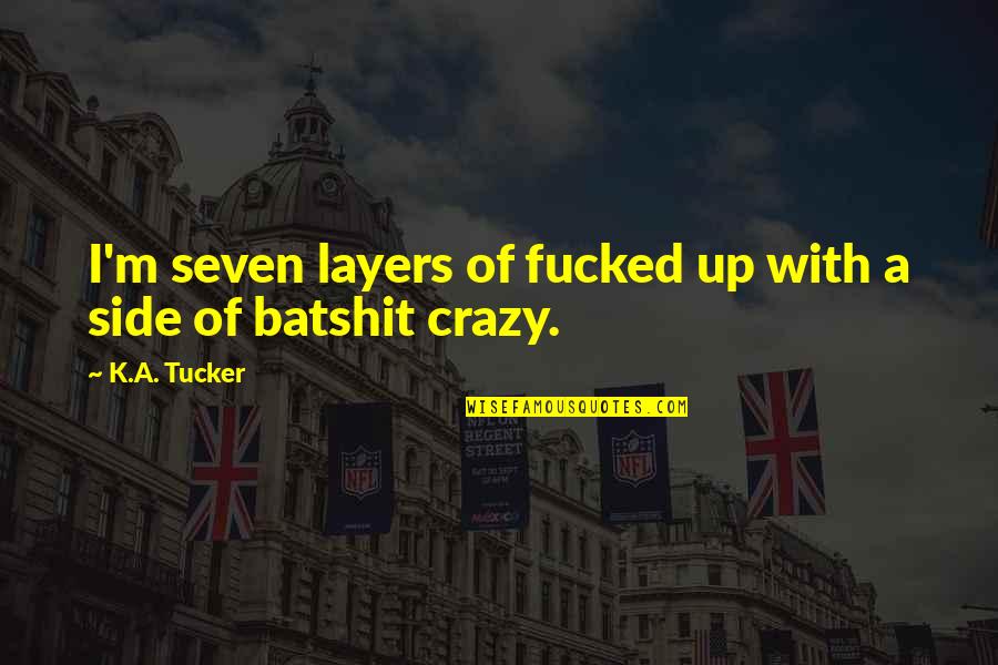Seven Up Quotes By K.A. Tucker: I'm seven layers of fucked up with a