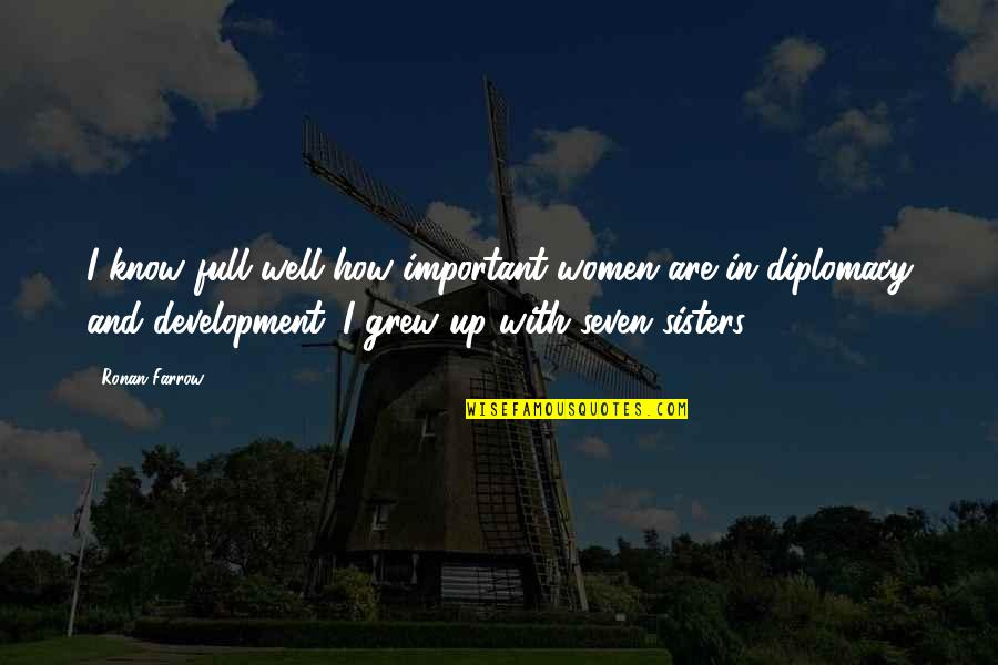 Seven Up Quotes By Ronan Farrow: I know full well how important women are Seven Up Quotes By Ronan Farrow: I know full well how important women are