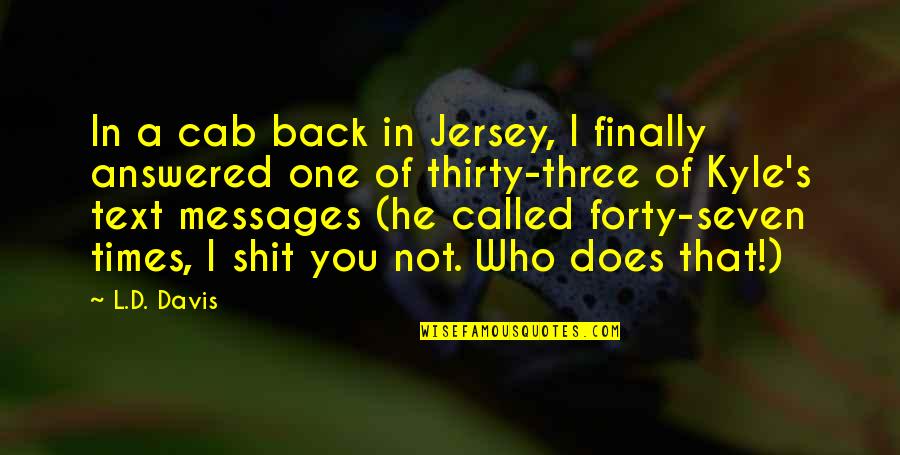 Seven X Quotes By L.D. Davis: In a cab back in Jersey, I finally Seven X Quotes By L.D. Davis: In a cab back in Jersey, I finally