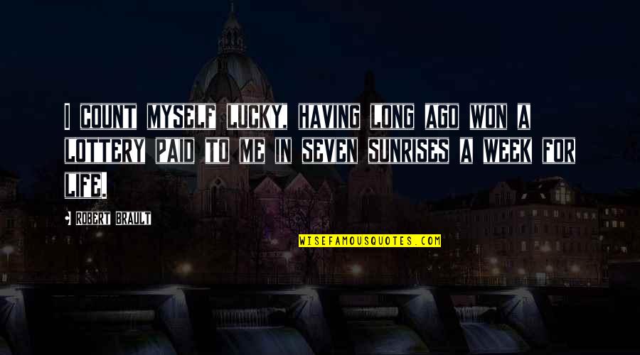 Seven X Quotes By Robert Brault: I count myself lucky, having long ago won Seven X Quotes By Robert Brault: I count myself lucky, having long ago won